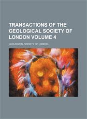Transactions of the Geological Society of London Volume 4,1130357597,9781130357592