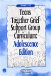 Teens Together Grief Support Group Curriculum Adolescence Edition: Grades 7-12,1583913025,9781583913024