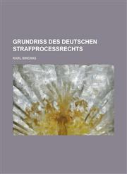 Grundriss Des Deutschen Strafprocessrechts,1235143945,9781235143946