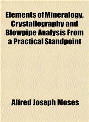 Elements of Mineralogy, Crystallography and Blowpipe Analysis From a Practical Standpoint,1152167553,9781152167551