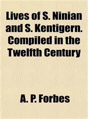Lives of S. Ninian and S. Kentigern. Compiled in the Twelfth Century,1154772756,9781154772753