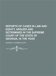 Reports of Cases in Law and Equity, Argued and Determined in the Supreme Court of the State of Georgia, in the Year (Volume 76),1150242108,9781150242106