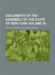 Documents of the Assembly of the State of New York Volume 36,1130800407,9781130800401