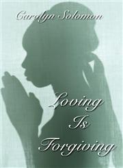 Loving Is Forgiving,1456067907,9781456067908