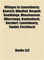 Villages in Luxembourg Koerich, Windhof, Nospelt, Goeblange, Munshausen, Wincrange, Kautenbach, Betzdorf, Luxembourg, Tandel, Fischbach,1155899210,9781155899213