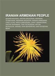 Iranian Armenian people Gegard Mousasi, Vartan Gregorian, Andranik Teymourian, Andranik Madadian, Iranian Armenians, Caro Lucas,1233093754,9781233093755