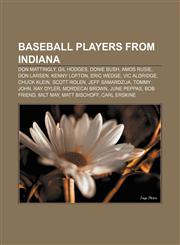 Baseball players from Indiana Don Mattingly, Gil Hodges, Donie Bush, Amos Rusie, Don Larsen, Kenny Lofton, Eric Wedge, Vic Aldridge,1233280570,9781233280575