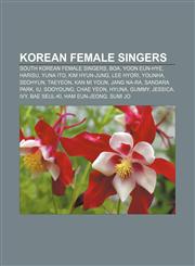 Korean female singers South Korean female singers, BoA, Yoon Eun-hye, Harisu, Yuna Ito, Kim Hyun-Jung, Lee Hyori, Younha, Seohyun, Taeyeon,115651441X,9781156514412