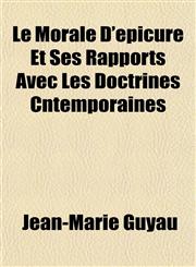 Le Morale D'épicure Et Ses Rapports Avec Les Doctrines Cntemporaines,1152997025,9781152997028