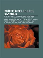 Municipis de les Illes Canàries Municipis de Fuerteventura, Municipis de Gran Canària, Municipis de La Gomera, Municipis de La Palma,1232727962,9781232727965