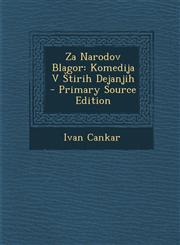 Za Narodov Blagor Komedija V Štirih Dejanjih - Primary Source Edition,1295605120,9781295605125