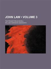 John Law (Volume 3); The Projector [A Novel].,1154223175,9781154223170