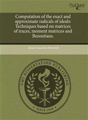 Computation of the exact and approximate radicals of ideals Techniques based on matrices of traces, moment matrices and Bezoutians.,1243538724,9781243538727