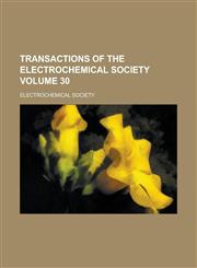 Transactions of the Electrochemical Society Volume 30,1236755995,9781236755995