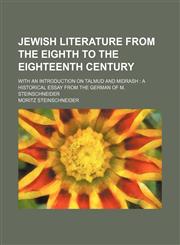 Jewish Literature From the Eighth to the Eighteenth Century; With an Introduction on Talmud and Midrash a Historical Essay From the German of M. Steinschneider,1150452501,9781150452505