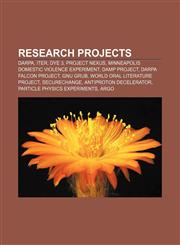 Research projects DARPA, ITER, Dye 3, Project NEXUS, Minneapolis Domestic Violence Experiment, DAMP Project, DARPA Falcon Project, GNU GRUB,1157043267,9781157043263