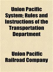 Union Pacific System; Rules and Instructions of the Transportation Department,1152093657,9781152093652