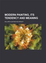 Modern Painting, Its Tendency and Meaning,1150952407,9781150952401