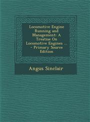 Locomotive Engine Running and Management A Treatise on Locomotive Engines ... - Primary Source Edition,1293593044,9781293593042