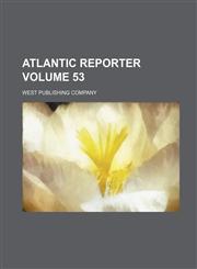 Atlantic Reporter Volume 53,1130432270,9781130432275