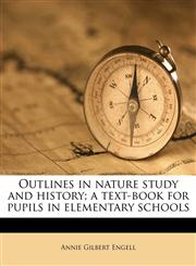 Outlines in nature study and history; a text-book for pupils in elementary schools,1179848438,9781179848433