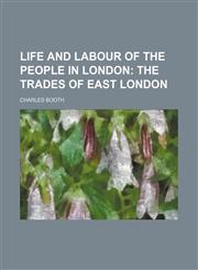 Life and Labour of the People in London (Volume 4); The Trades of East London,1150268190,9781150268199