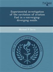 Experimental investigation of the cavitation of aviation fuel in a converging-diverging nozzle.,1248990560,9781248990568