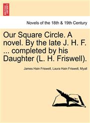 Our Square Circle. a Novel. by the Late J. H. F. ... Completed by His Daughter (L. H. Friswell).,1241575924,9781241575922