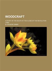 Woodcraft; A Story of the South at the Close of the Revolution (1890),1150903783,9781150903786