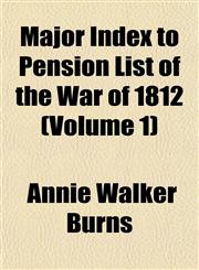Major Index to Pension List of the War of 1812 (Volume 1),1153502550,9781153502559