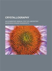 Crystallography; an elementary manual for the laboratory,1236645596,9781236645593