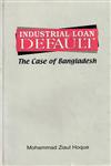 Industrial Loan Default The Case of Bangladesh 1st Published,9840517228,9789840517220