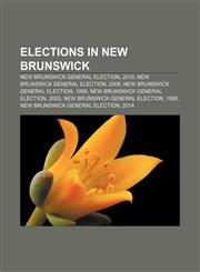 Elections in New Brunswick New Brunswick general election, 2010, New Brunswick general election, 2006, New Brunswick general election, 1999,1157683169,9781157683162
