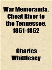War Memoranda. Cheat River to the Tennessee, 1861-1862,1154886115,9781154886115
