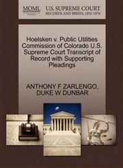 Hoelsken v. Public Utilities Commission of Colorado U.S. Supreme Court Transcript of Record with Supporting Pleadings,1270500341,9781270500346