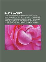 1440s works 1440s architecture, 1440s books, 1440s paintings, Rosslyn Chapel, Hours of Catherine of Cleves, San Marco Altarpiece,1156059941,9781156059944