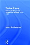 Taking Charge Nursing, Suffrage, and Feminism in America, 1873-1920,0824068971,9780824068974
