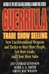 Guerrilla Trade Show Selling New Unconventional Weapons and Tactics to Meet More People, Get More Leads, and Close More Sales 1st Edition,0471165689,9780471165682