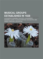 Musical groups established in 1928 Alexandrov Ensemble soloists, Alexandrov Ensemble choir, Tucson Symphony Orchestra,1155464826,9781155464824
