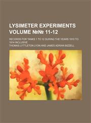 Lysimeter experiments; records for tanks 1 to 12 during the years 1910 to 1914 inclusive Volume №№ 11-12,1236566386,9781236566386