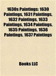 1630s Paintings 1630 Paintings, 1631 Paintings, 1632 Paintings, 1633 Paintings, 1634 Paintings, 1635 Paintings, 1636 Paintings, 1637 Paintings,1157727859,9781157727859