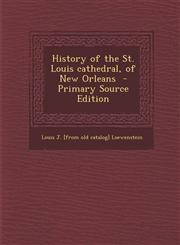 History of the St. Louis Cathedral, of New Orleans - Primary Source Edition,1294805770,9781294805779