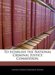 To establish the National Criminal Justice Commission.,1240377533,9781240377534