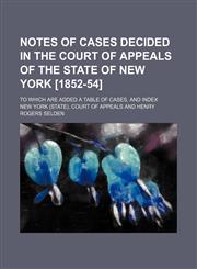 Notes of cases decided in the Court of Appeals of the state of New York [1852-54]; To which are added a table of cases, and index,1151003867,9781151003867