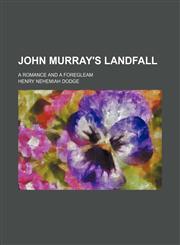 John Murray's Landfall; A Romance and a Foregleam,1154470911,9781154470918