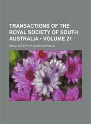 Transactions of the Royal Society of South Australia (Volume 21),1154094731,9781154094732