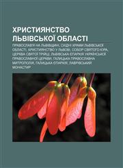 Khrystyyanstvo Lʹvivsʹkoï oblasti Pravoslav'ya na Lʹvivshchyni, Skhidni khramy Lʹvivsʹkoï oblasti, Khrystyyanstvo u Lʹvovi,123385299X,9781233852994