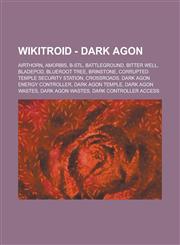 Wikitroid - Dark Agon Airthorn, Amorbis, B-STL, Battleground, Bitter Well, Bladepod, Blueroot Tree, Brinstone, Corrupted Temple Security Sta,1234796732,9781234796730