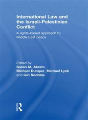 International Law and the Israeli-palestinian Conflict A Rights-based Approach to Middle East Peace,041557322X,9780415573221