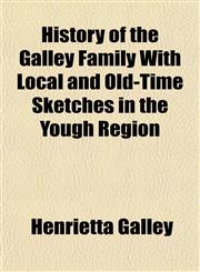 History of the Galley Family With Local and Old-Time Sketches in the Yough Region,1152948903,9781152948907